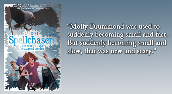 “Molly Drummond was used to suddenly becoming small and fast. But suddenly becoming small and slow, that was new and scary.” 